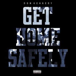 Dom Kennedy Get Home Safely Download